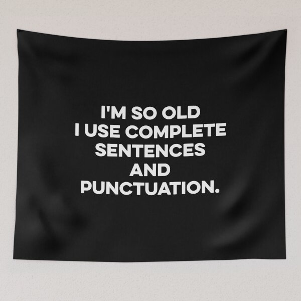 Item preview, I'm so old I use complete Sentences and punctuation. designed and sold by zeviwanty.