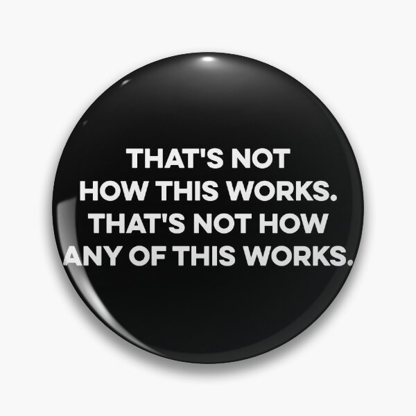 Item preview, That's Not How This Works That's Not How Any of This Works designed and sold by zeviwanty.
