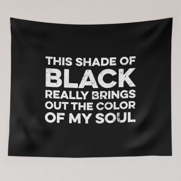 Item preview, This Shade of Black Really Brings Out the Color of My Soul designed and sold by zeviwanty.