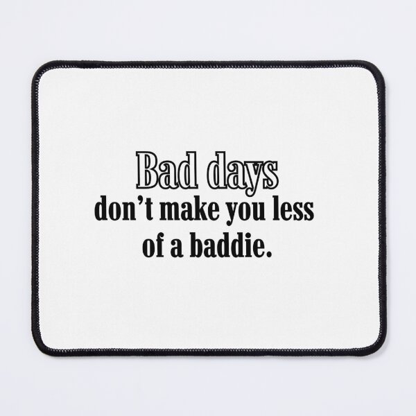 Item preview, Bad Days Don't Make You Less of a Baddie designed and sold by Mental Health America of Northeast Indiana.