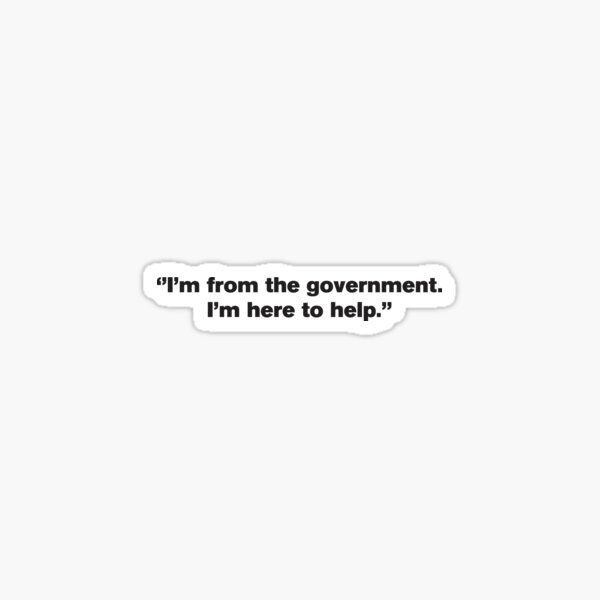 Item preview, I'm From The Government I'm Here To Help 2 - Politics designed and sold by Vector-Artist.