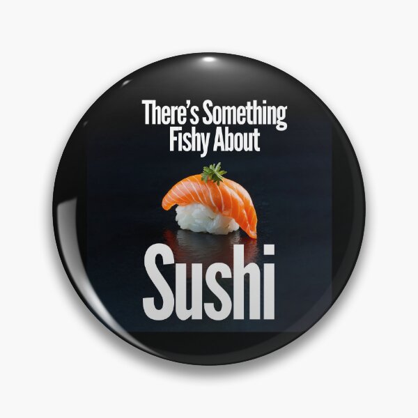 Item preview, THERE'S SOMETHING FISHY ABOUT SUSHI designed and sold by thedvguy.