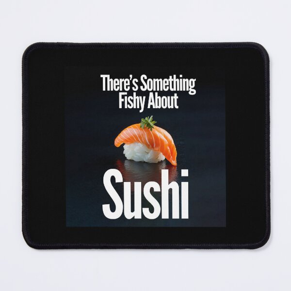 Item preview, THERE'S SOMETHING FISHY ABOUT SUSHI designed and sold by thedvguy.