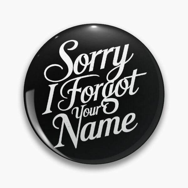 Item preview, Sorry I Forgot Your Name designed and sold by MugsAndDuds.