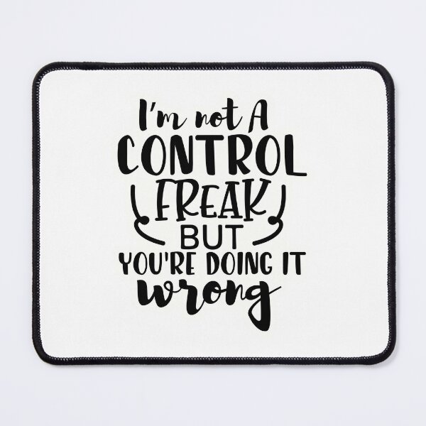 Item preview, I'm not a control freak but you're doing it wrong designed and sold by Made-by-Gus.
