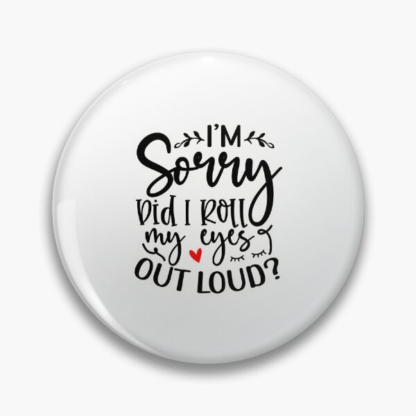 Item preview, I'm sorry I rolled my eyes out loud designed and sold by Made-by-Gus.