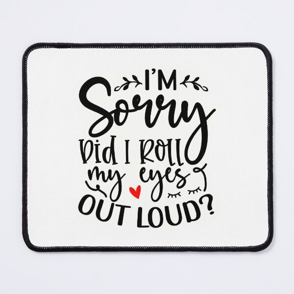 Item preview, I'm sorry I rolled my eyes out loud designed and sold by Made-by-Gus.