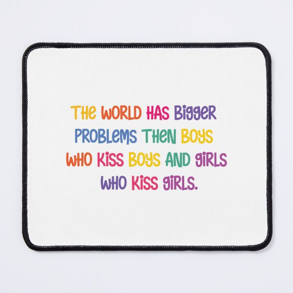 Item preview, The world has bigger problems then boys who kiss boys and girls who kiss girls tshirt tee equality g designed and sold by ValenciaElla.