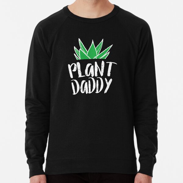plant daddy sweatshirt