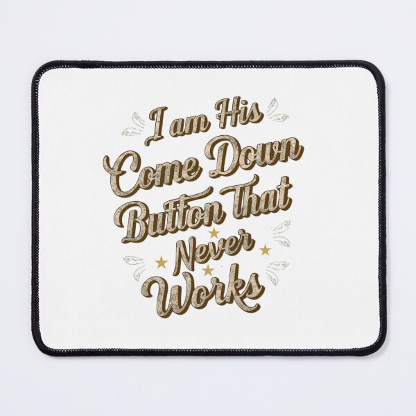 Item preview, I am His Come Down Button That Never Works Typographic Couples Funny Design designed and sold by Raise2Shine.