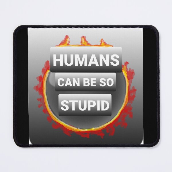 Item preview, Stupid Humans designed and sold by DancingCreek.