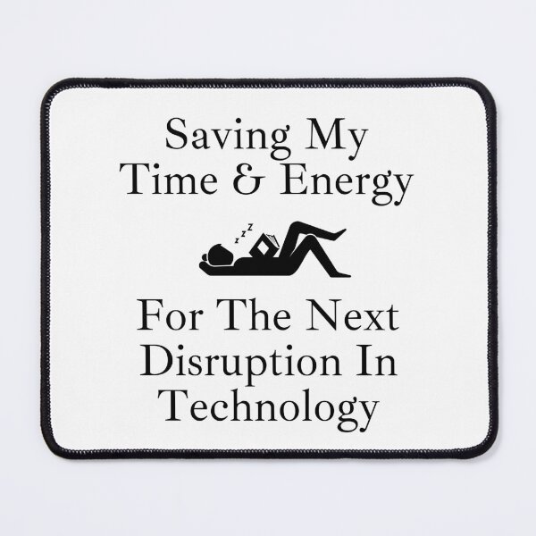 Item preview, Saving My Time And Energy For The Next Disruption In Technology designed and sold by signshirtz.