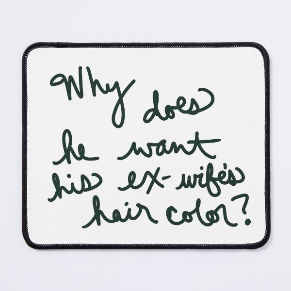Item preview, Why does he want his ex-wife’s hair color? designed and sold by abeink.