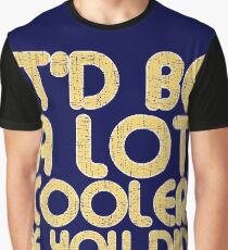 IT'D BE A LOT COOLER IF YOU DID Vintage Large Print Graphic T-Shirt