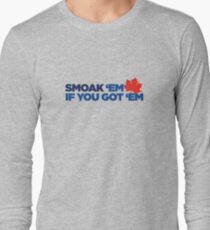 Smoak 'em if you got 'em Long Sleeve T-Shirt