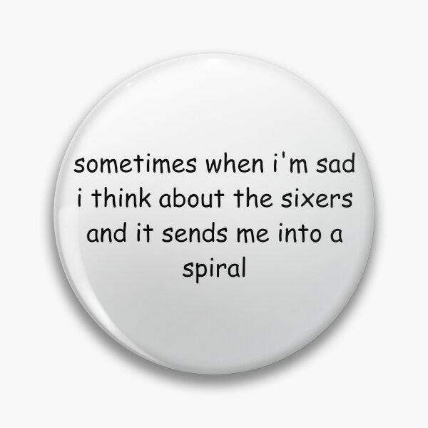 Item preview, sometimes when i'm sad i think about the sixers and it sends me into a spiral designed and sold by lisco 2000.
