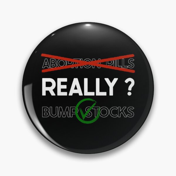 Item preview, Abortion Pills Illegal and Bump Stocks Legal - Really? designed and sold by Amanda Lucas.