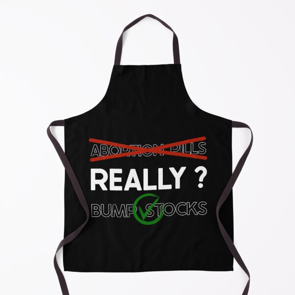 Item preview, Abortion Pills Illegal and Bump Stocks Legal - Really? designed and sold by Amanda Lucas.