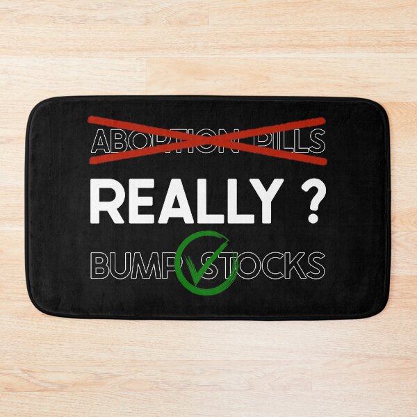Item preview, Abortion Pills Illegal and Bump Stocks Legal - Really? designed and sold by Amanda Lucas.