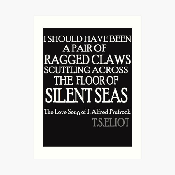 T S Eliot Quote I Should Have Been A Pair Of Ragged Claws Scuttling