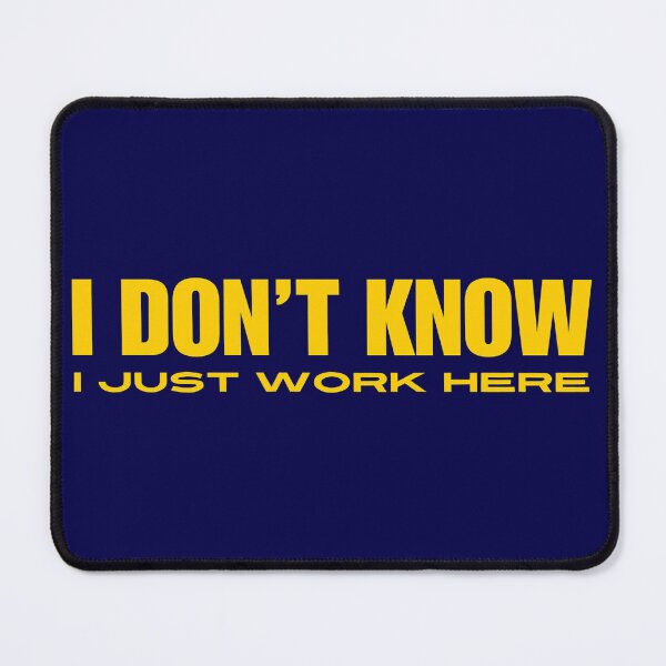 Item preview, I Don't Know I Just Work Here, Funny Employee designed and sold by maseno.