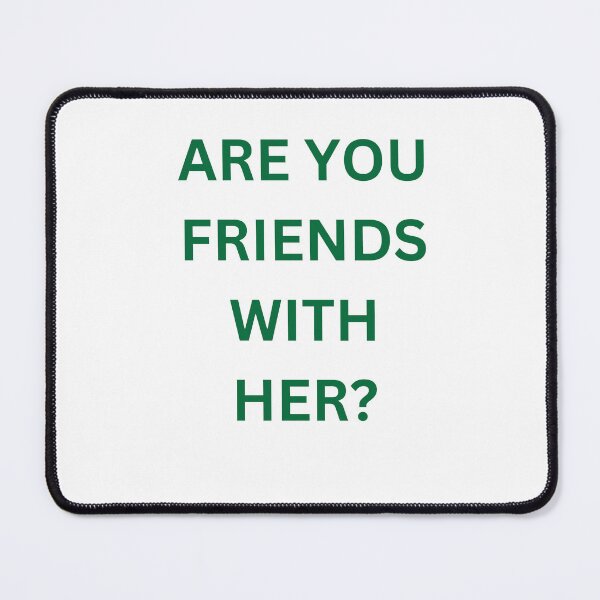Item preview, Are You Friends With Her? designed and sold by Annshoppp.