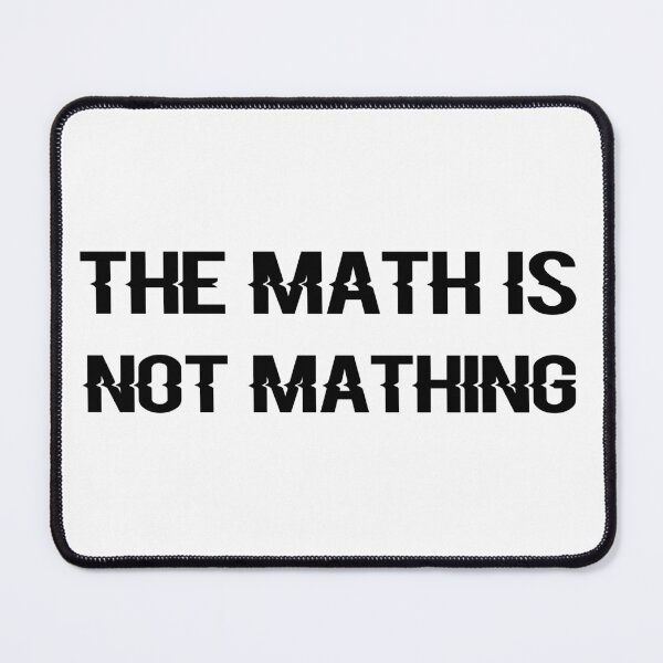 Item preview, The Math is Not Mathing designed and sold by 101univers.