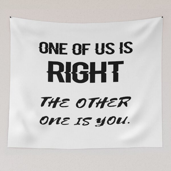 Item preview, ONE OF US IS RIGHT. THE OTHER ONE IS YOU designed and sold by 101univers.