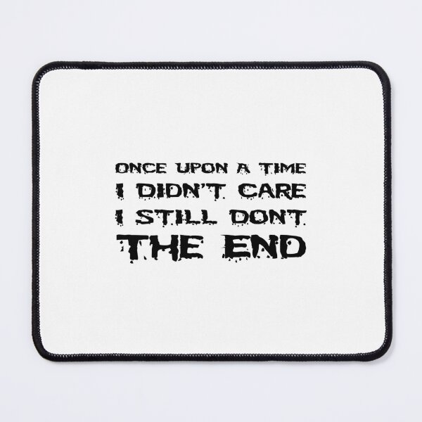 Item preview, Once Upon a Time I didn't Care I Still Don't The End designed and sold by 101univers.