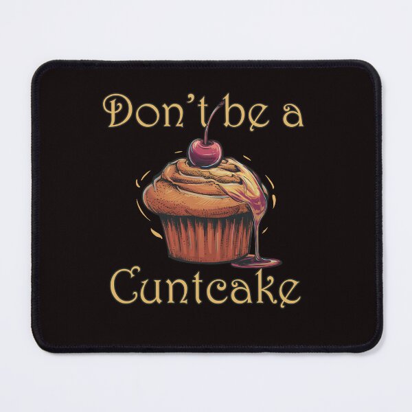 Item preview, Don't be a cuntcake designed and sold by goingoncetwice.