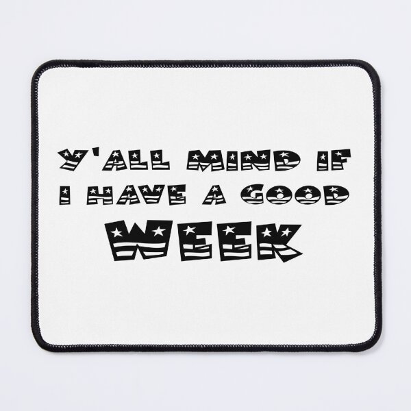 Item preview, Y'all mind if I have a good week designed and sold by 101univers.