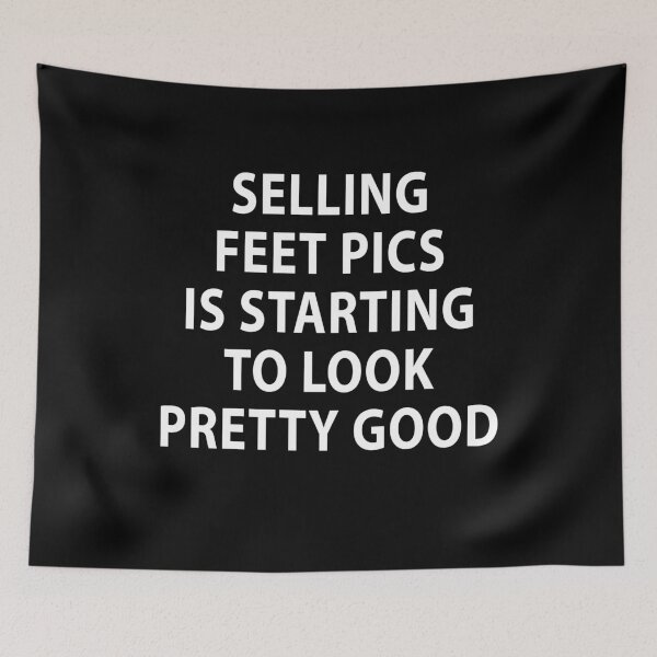 Item preview, Selling Feet Pics Is Starting To Look Pretty Good designed and sold by Jason Gilbert.