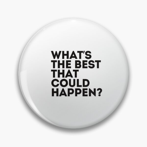 Item preview, What’s the best that could happen? designed and sold by saywhatcreative.