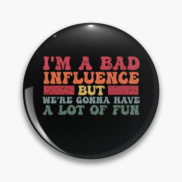 Item preview, Funny I'm a Bad Influence but we're gonna have a lot of fun designed and sold by Amineharoni.