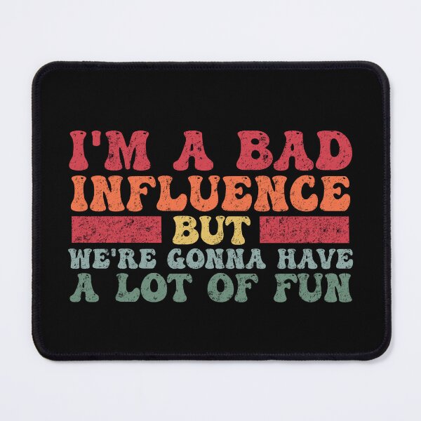 Item preview, Funny I'm a Bad Influence but we're gonna have a lot of fun designed and sold by Amineharoni.