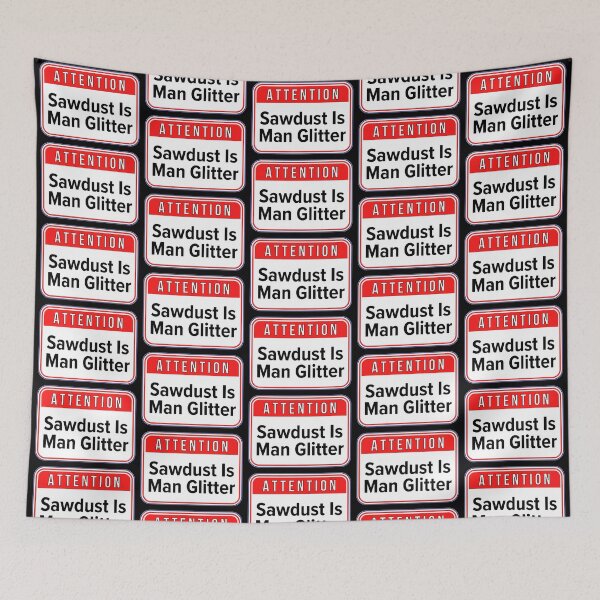 Item preview, ATTENTION:  Sawdust Is Man Glitter - funny warning signs designed and sold by DesignsFromTW-S.