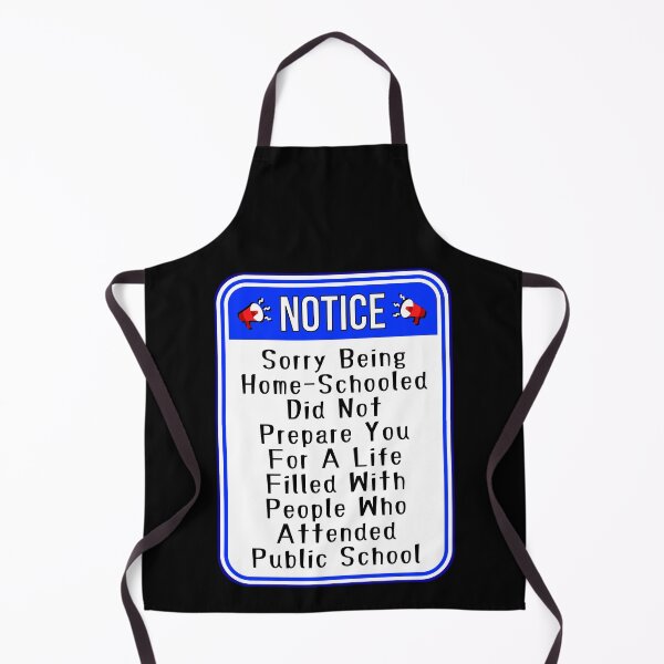 Item preview, NOTICE:  Sorry Being Home-Schooled Did Not Prepare You For A Life Filled With People Who Attended Public School - funny warning signs designed and sold by DesignsFromTW-S.