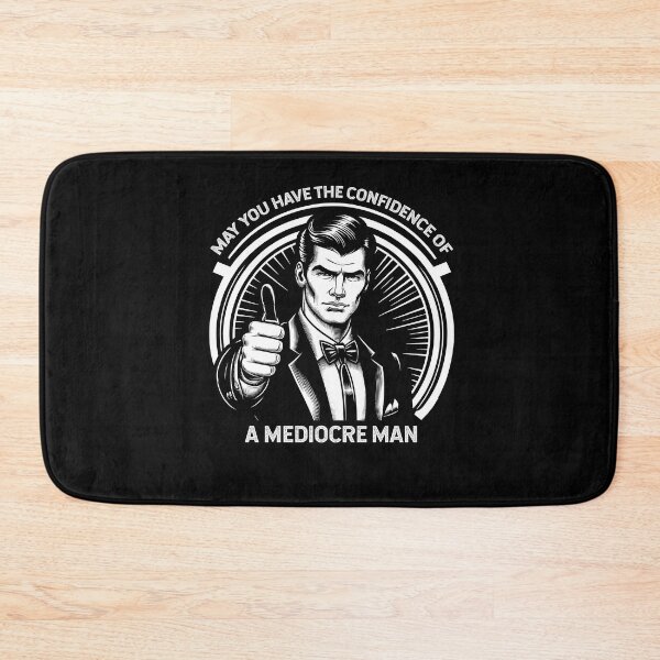 Item preview, May You Have The Confidence of A Mediocre Man designed and sold by Dressed For  Duty.