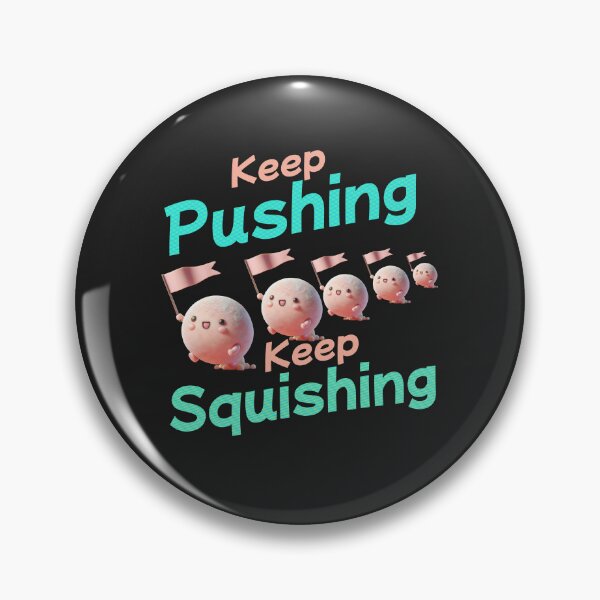 Item preview, Keep Pushing Keep Squishing designed and sold by Ridingondaydrea.