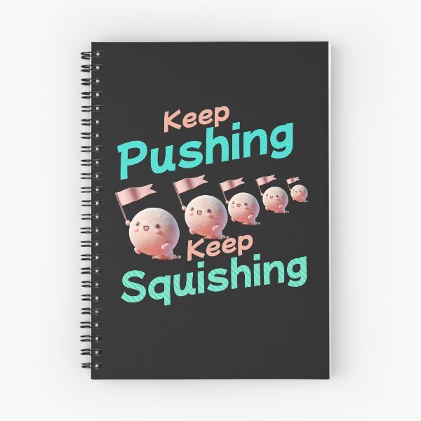 Item preview, Keep Pushing Keep Squishing designed and sold by Ridingondaydrea.
