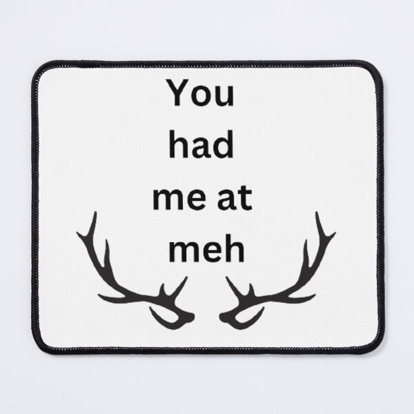 Item preview, You had me at meh designed and sold by Big-E-Designs1.