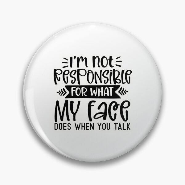 Item preview, I'm not responsible for what my face does when you talk designed and sold by Made-by-Gus.