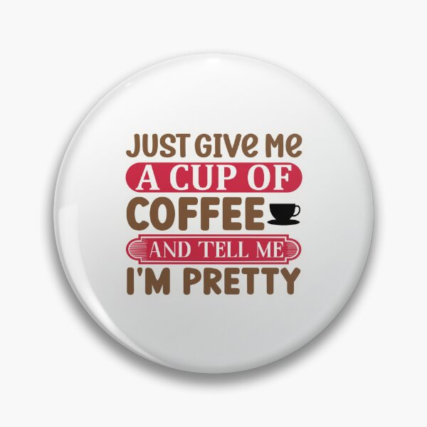 Item preview, Just give me a cup of coffee and tell me I'm pretty designed and sold by Made-by-Gus.
