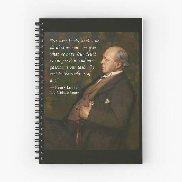 Item preview, Henry James  quote: We work in the dark—we do what we can—we give what we have. Our doubt is our passion and our passion is our task.  designed and sold by artbleed.