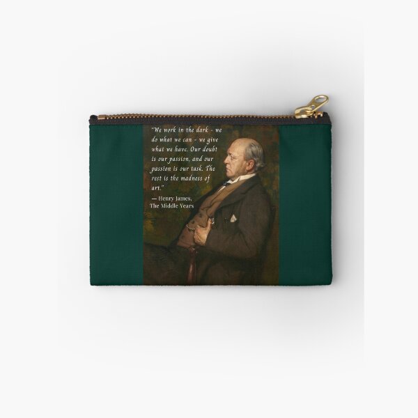 Item preview, Henry James  quote: We work in the dark—we do what we can—we give what we have. Our doubt is our passion and our passion is our task.  designed and sold by artbleed.