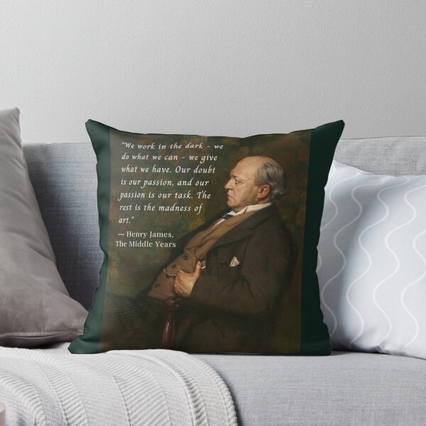 Item preview, Henry James  quote: We work in the dark—we do what we can—we give what we have. Our doubt is our passion and our passion is our task.  designed and sold by artbleed.