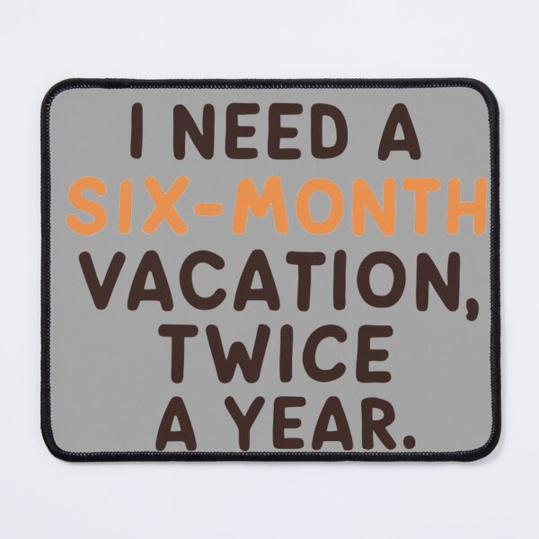 Item preview, I need a six-month vacation, twice a year, classic  designed and sold by Ajax90.