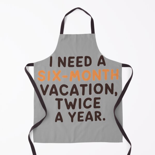 Item preview, I need a six-month vacation, twice a year, classic  designed and sold by Ajax90.