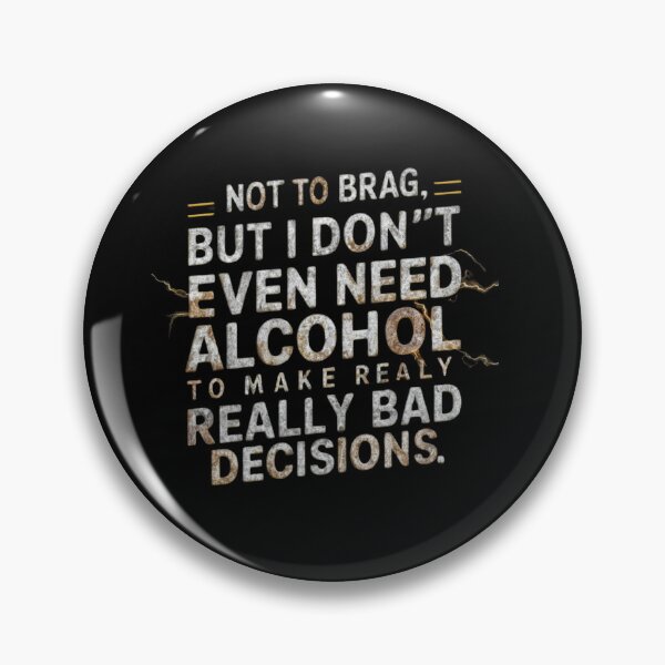 Item preview, Not to brag, but i don't even need alcohol to make really bad decisions, classic-tee designed and sold by Ajax90.
