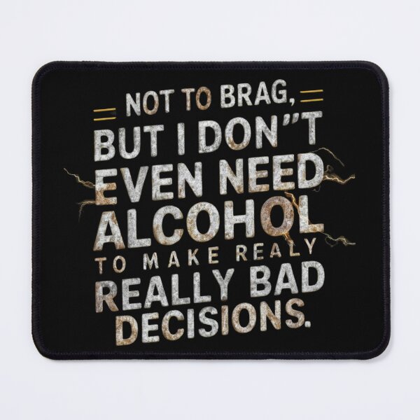 Item preview, Not to brag, but i don't even need alcohol to make really bad decisions, classic-tee designed and sold by Ajax90.